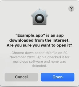 Dialog box warning that "Example.app," is an app downloaded from the Internet. Are you sure you want to open it? Chrome downloaded this file on 20 November 2023. Apple checked it for malicious software and none was detected. Cancel button. Blue Open button.